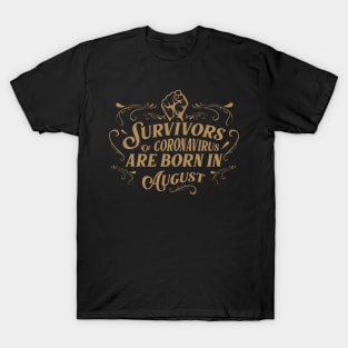 Suvivors of coronavirus are born in August T-Shirt